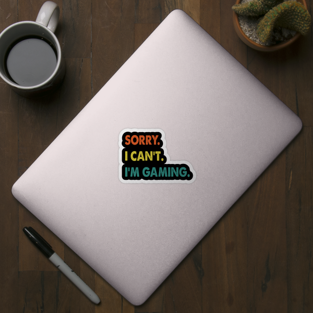 sorry i can't i'm gaming Funny Video Games Gift by S-Log